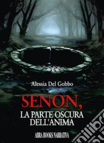 Senon, la parte oscura dell'anima libro di Del Gobbo Alessia