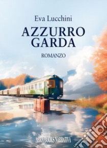 Azzurro Garda libro di Lucchini, Eva