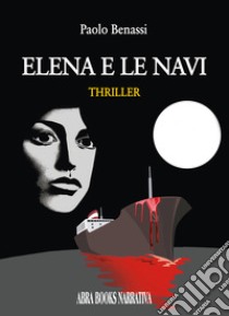 Elena e le navi libro di Benassi Paolo