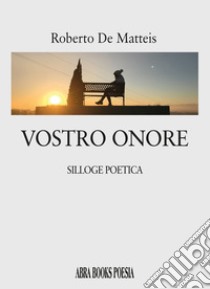 Vostro onore. Silloge poetica libro di De Matteis Roberto