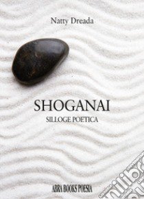 Shoganai. Silloge poetica libro di Dreada Natty