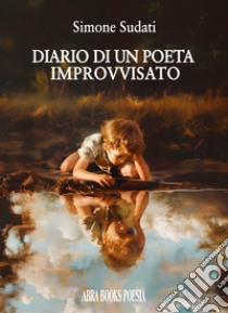 Diario di un poeta improvvisato libro di Sudati Simone