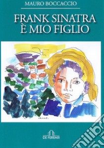 Frank Sinatra è mio figlio libro di Boccaccio Mauro