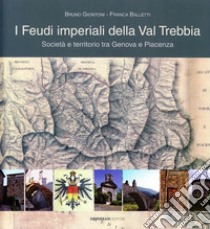 I feudi imperiali della Val Trebbia. Società e territorio tra Genova e Piacenza libro di Giontoni Bruno; Balletti Franca