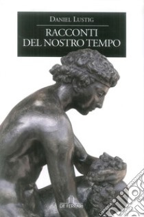 Racconti del nostro tempo libro di Lustig Daniel