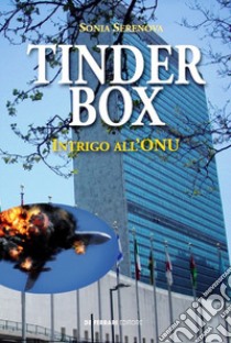 Tinder box. Intrigo all'ONU libro di Serenova Sonia