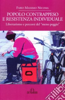 Popolo contrappeso e resistenza individuale. Libertarismo e percorsi del «meno peggio» libro di Nicosia Fabio Massimo