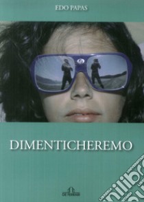 Dimenticheremo libro di Papas Edo