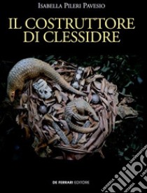 Il costruttore di clessidre libro di Pileri Pavesio Isabella