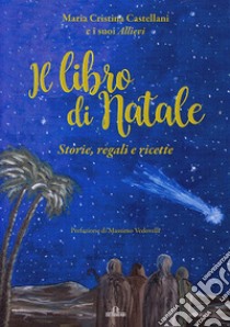 Il libro di Natale. Storie, regali e ricette libro di Castellani Maria Cristina