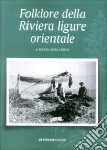 Folklore della riviera ligure orientale libro di Chiesa Maria Luisa