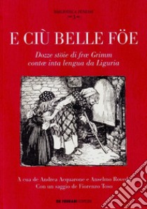 E ciù belle föe. Dozze stöie di fræ Grimm contæ inta lengua da Liguria. Testo ligure libro di Acquarone A. (cur.); Roveda A. (cur.)