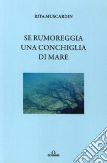 Se rumoreggia una conchiglia di mare libro di Muscardin Rita