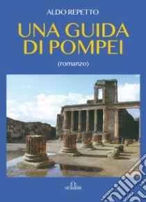 Una guida di Pompei libro di Repetto Aldo