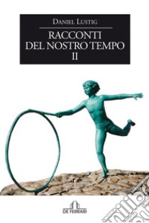 Racconti del nostro tempo. Vol. 2 libro di Lustig Daniel