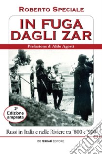 In fuga dagli zar. Russi nelle Riviere tra '800 e '900 libro di Speciale Roberto