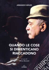 Quando le cose si dimenticano riaccadono libro di Misuri Armando