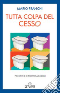 Tutta colpa del cesso libro di Franchi Mario