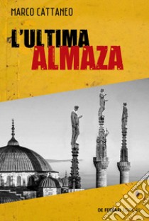 L'ultima Almaza libro di Cattaneo Marco