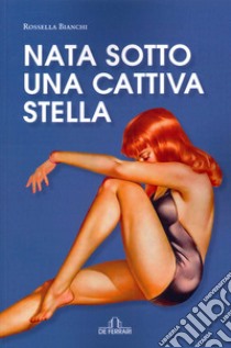 Nata sotto una cattiva stella libro di Bianchi Rossella