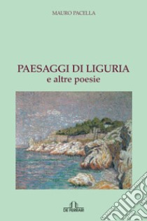 Paesaggi di Liguria e altre poesie libro di Pacella Mauro