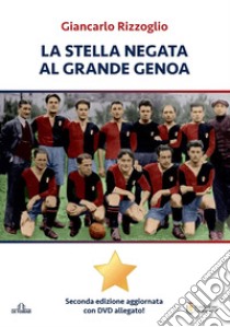 La stella negata al grande Genoa. Con DVD-ROM libro di Rizzoglio Giancarlo