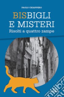 Bisbigli e misteri. Risolti a quattro zampe libro di Chiappero Paolo