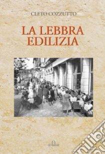 La lebbra edilizia libro di Cozzutto Cleto