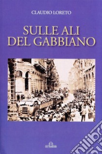 Sulle ali del gabbiano libro di Loreto Claudio