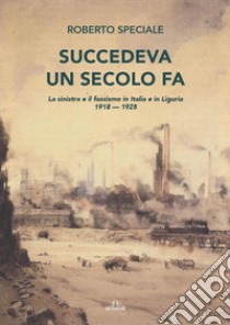 Succedeva un secolo fa libro di Speciale Roberto