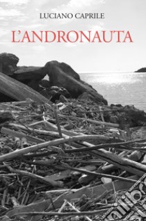 L'andronauta libro di Caprile Luciano