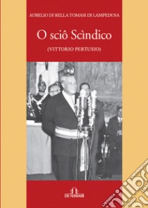 O sciô scìndico (Vittorio Pertusio) libro di Di Rella Tomasi di Lampedusa Aurelio