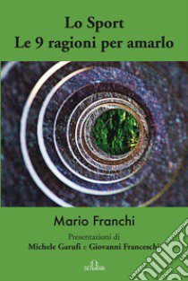 Lo sport. Le 9 ragioni per amarlo libro di Franchi Mario