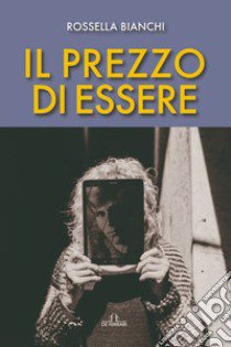 Il prezzo di essere libro di Bianchi Rossella