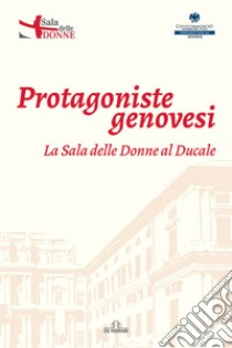 Protagoniste genovesi. La sala delle donne al Ducale libro