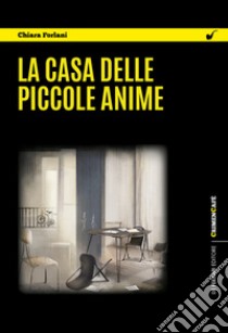 La casa delle piccole anime libro di Forlani Chiara