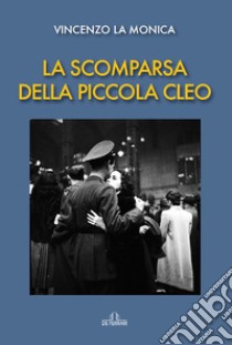 La scomparsa della piccola Cleo libro di La Monica Vincenzo