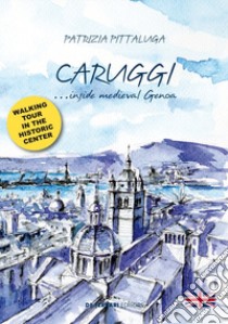 Caruggi... inside Medieval Genoa libro di Pittaluga Patrizia