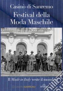 Casinò di Sanremo. Festival della Moda Maschile. Il Made in Italy veste il mondo libro