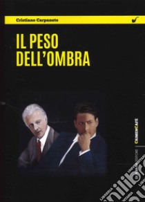 Il peso dell'ombra libro di Carpaneto Cristiano