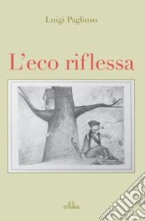 L'eco riflessa libro di Pagliuso Luigi