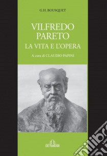 Vilfredo Pareto. La vita e l'opera libro di Bousquet G. H.