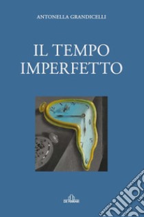 Il tempo imperfetto libro di Grandicelli Antonella