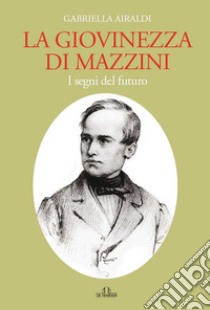 La giovinezza di Mazzini libro di Airaldi Gabriella