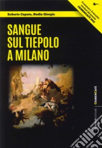 Sangue sul Tiepolo a Milano libro di Caputo Roberto; Giorgio Nadia