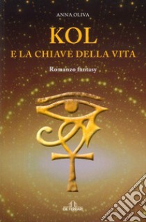 Kol e la chiave della vita libro di Oliva Anna