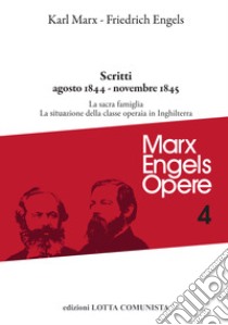 Opere complete. Vol. 4: Scritti agosto 1844-novembre 1845 libro di Marx Karl; Engels Friedrich