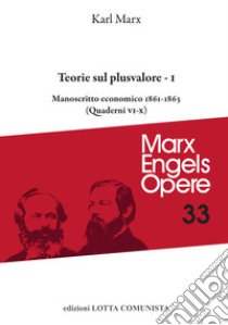 Opere. Vol. 33/1: Teorie sul plusvalore. Manoscritto economico 1861-63 (Quaderni VI-X) libro di Marx Karl