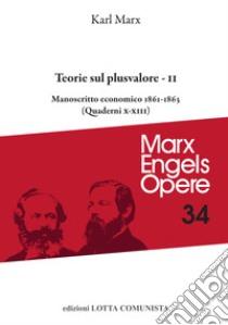 Opere. Vol. 34/2: - Teorie sul plusvalore. Manoscritto economico 1861-63 (Quaderni X-XIII) libro di Marx Karl