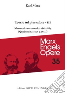 Opere. Vol. 35/3: Teorie sul plusvalore. Manoscritto economico 1861-63 (Quaderni XIII-XV e XVIII) libro di Marx Karl